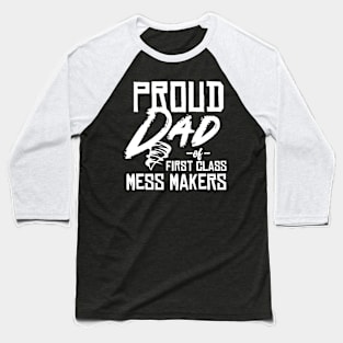 Proud Dad of Mess Makers - Funny gift for Dad or Husband Baseball T-Shirt